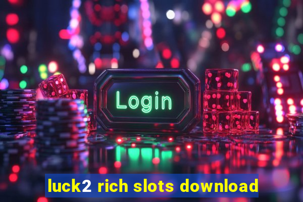 luck2 rich slots download