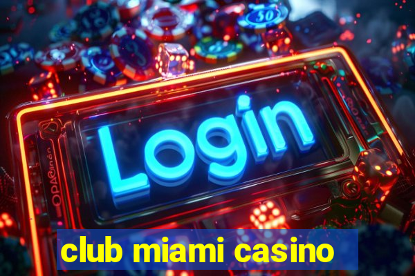 club miami casino