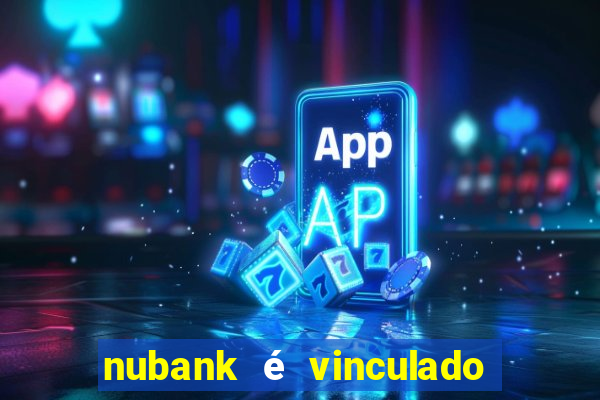 nubank é vinculado a qual banco