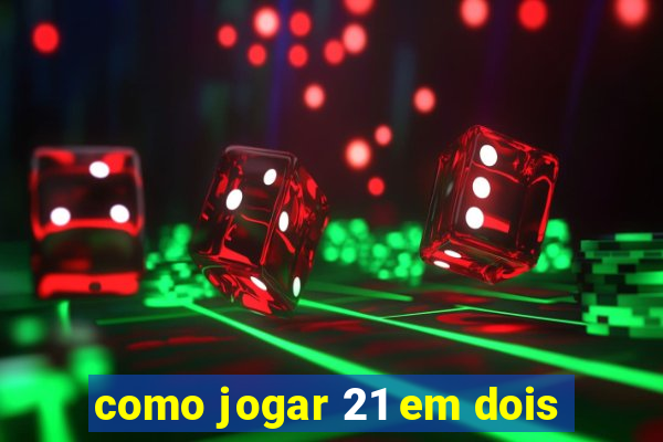 como jogar 21 em dois