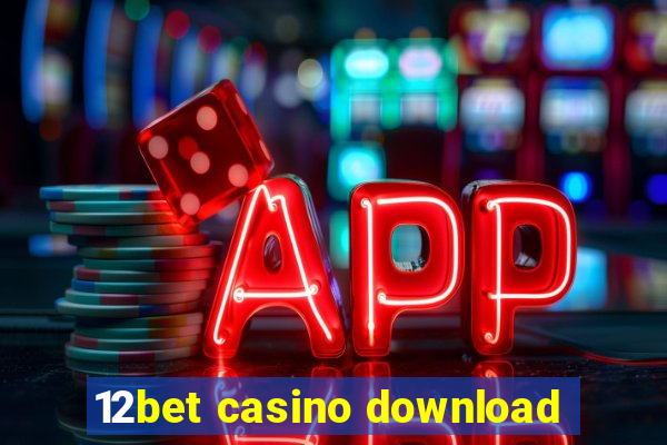 12bet casino download