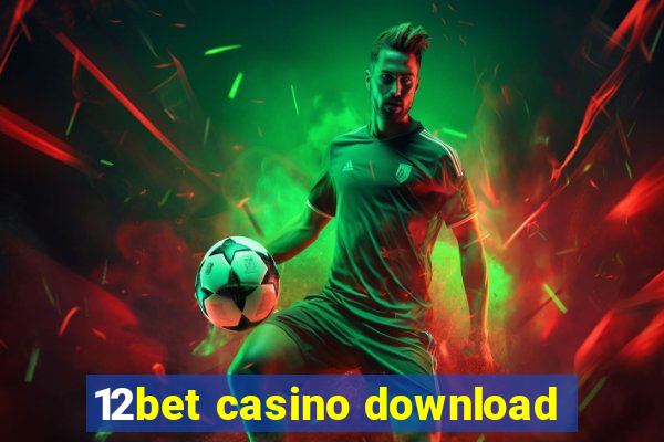 12bet casino download