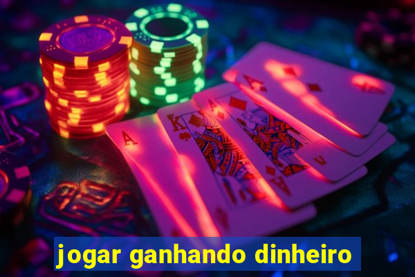 jogar ganhando dinheiro