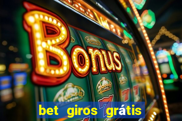 bet giros grátis sem depósito