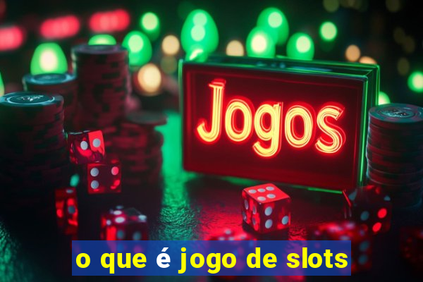 o que é jogo de slots