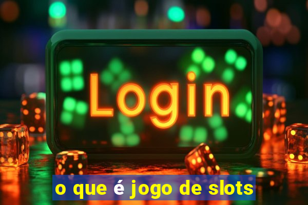 o que é jogo de slots