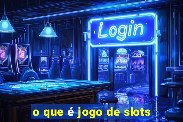 o que é jogo de slots