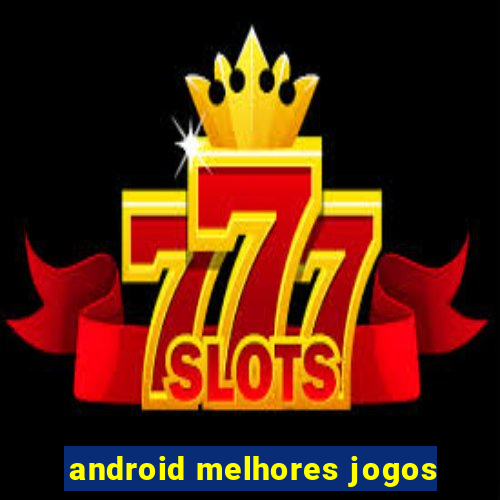 android melhores jogos