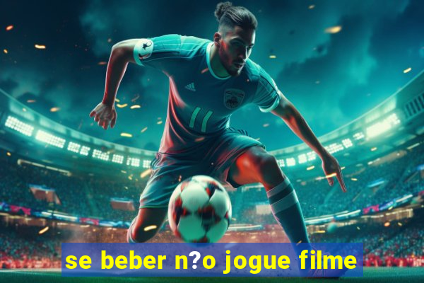 se beber n?o jogue filme