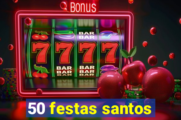 50 festas santos