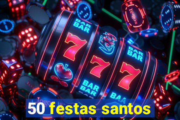 50 festas santos