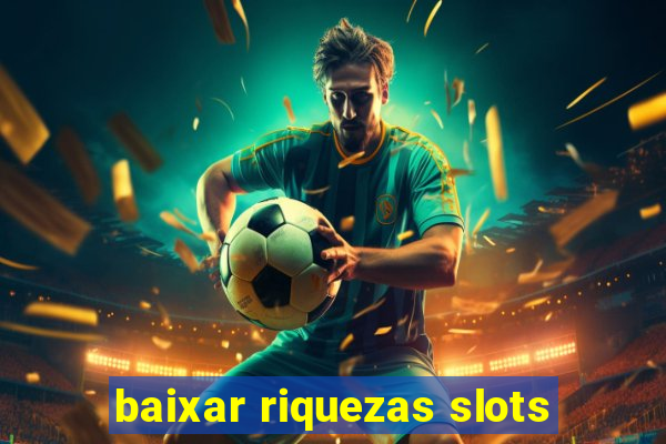 baixar riquezas slots