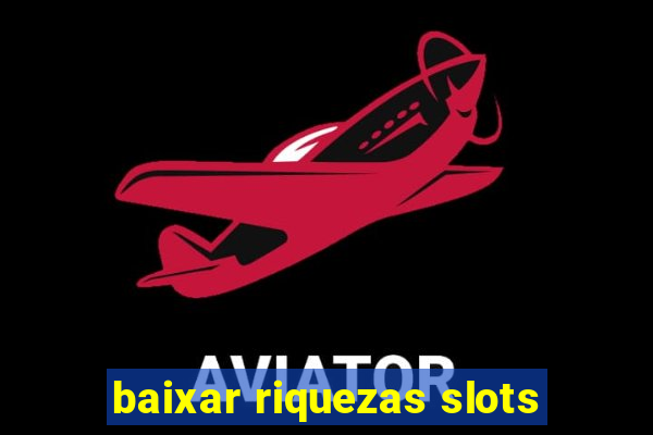 baixar riquezas slots