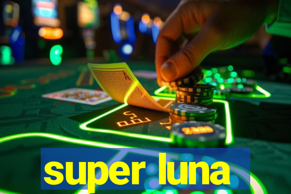 super luna