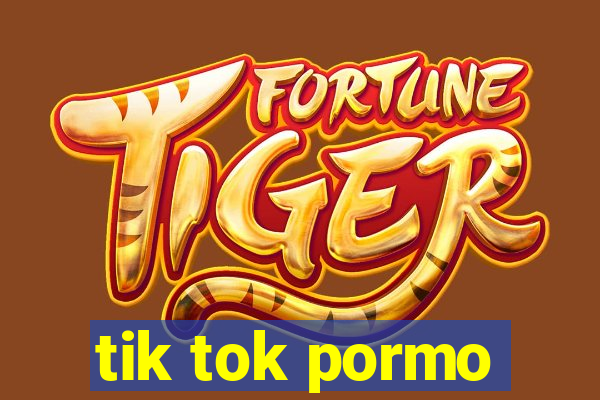 tik tok pormo