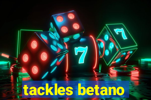 tackles betano