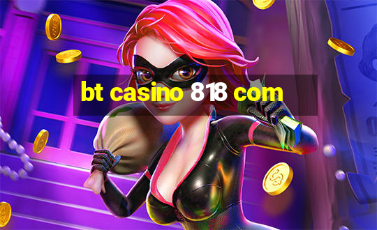 bt casino 818 com