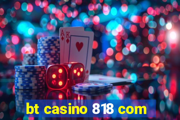 bt casino 818 com