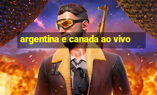 argentina e canada ao vivo