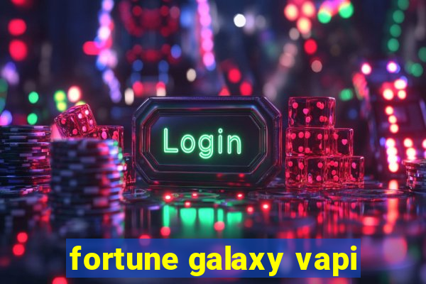 fortune galaxy vapi