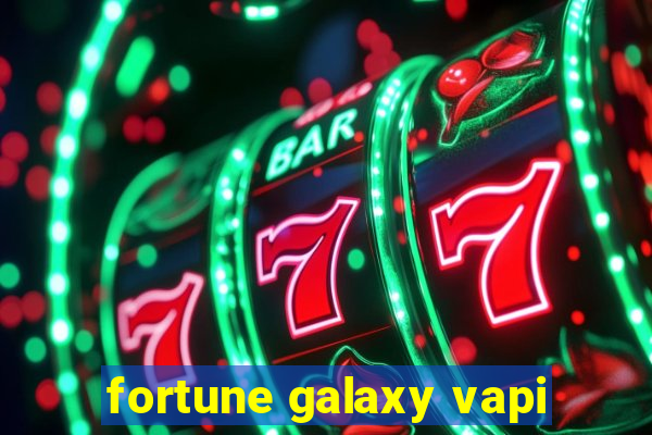 fortune galaxy vapi