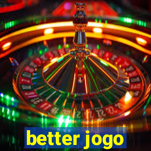 better jogo