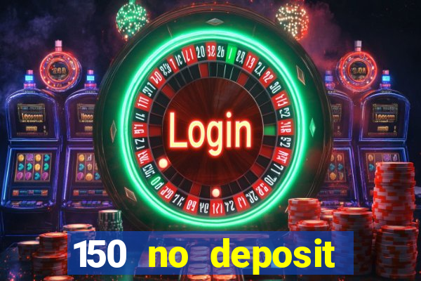 150 no deposit bonus casino