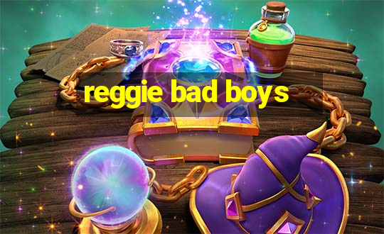 reggie bad boys