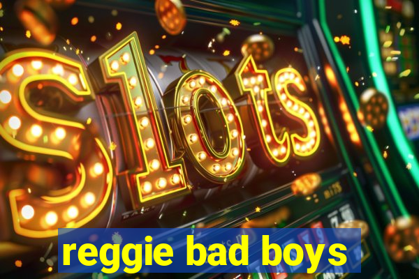 reggie bad boys