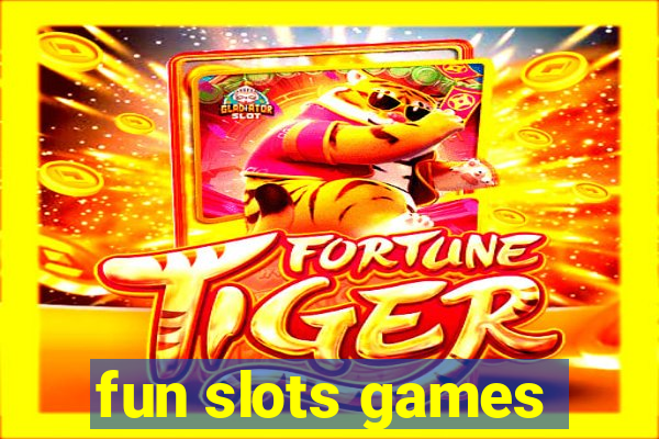 fun slots games