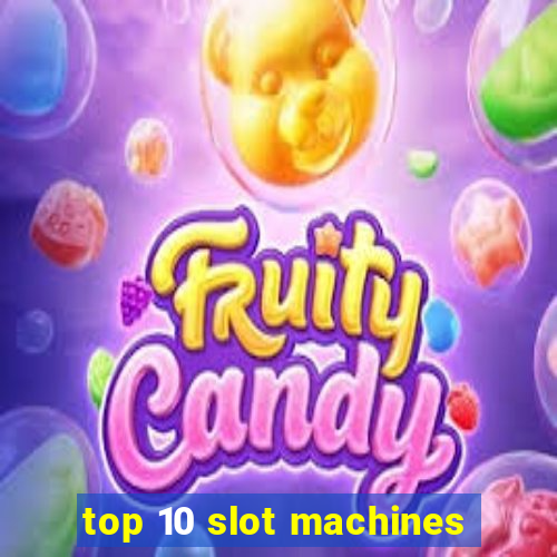 top 10 slot machines