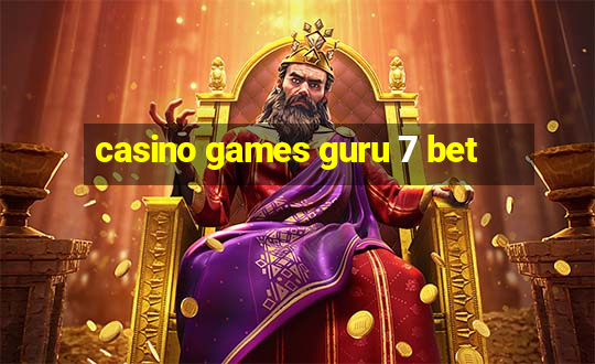 casino games guru 7 bet