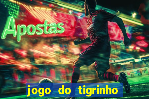 jogo do tigrinho que ganha b么nus