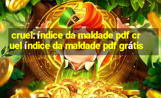 cruel: índice da maldade pdf cruel índice da maldade pdf grátis