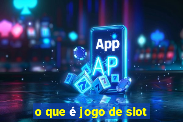 o que é jogo de slot