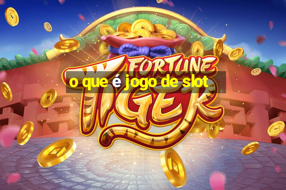 o que é jogo de slot