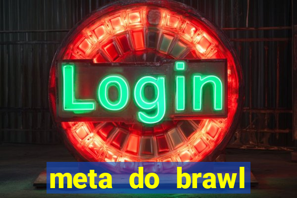 meta do brawl stars 2024