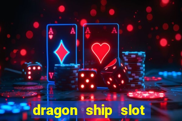 dragon ship slot free play