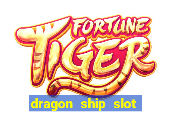 dragon ship slot free play