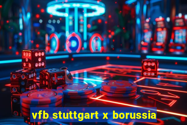 vfb stuttgart x borussia