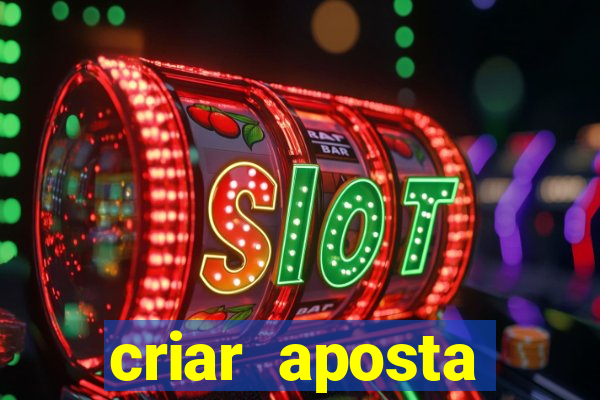 criar aposta estrela bet