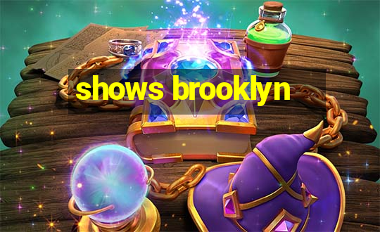 shows brooklyn