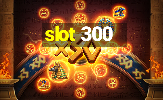 slot 300