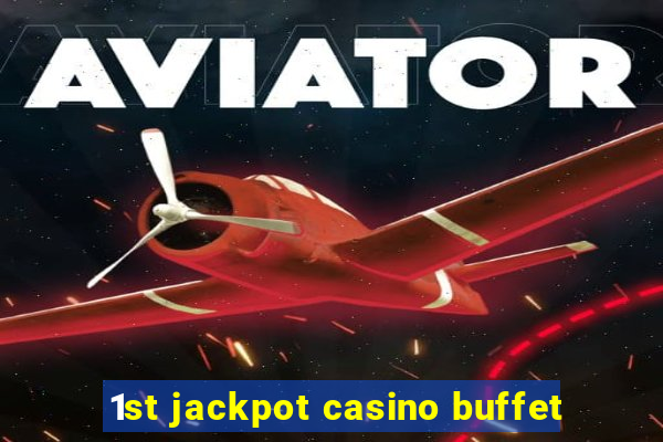 1st jackpot casino buffet