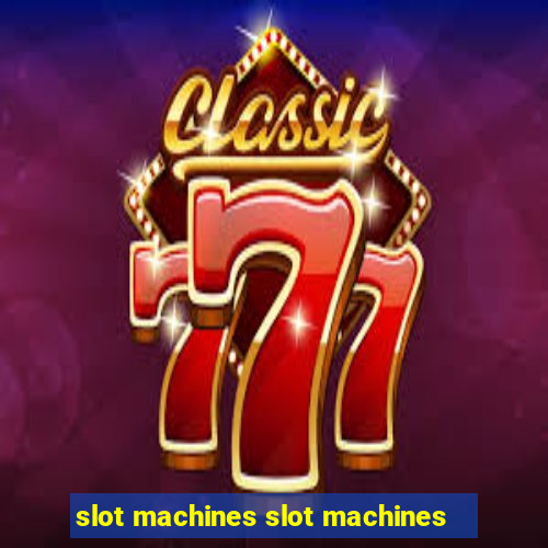 slot machines slot machines