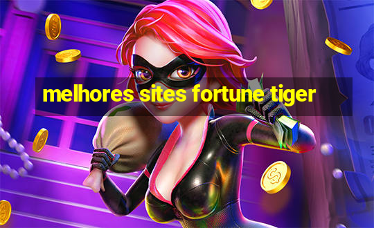 melhores sites fortune tiger