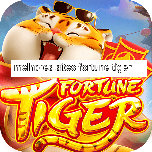 melhores sites fortune tiger