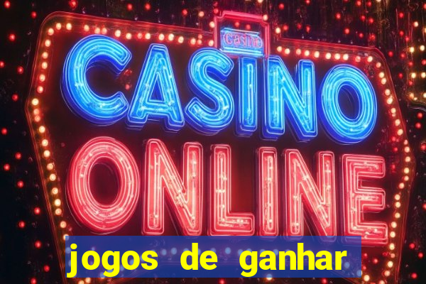 jogos de ganhar dinheiro de verdade cassino