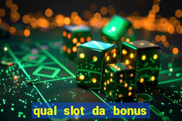 qual slot da bonus no cadastro