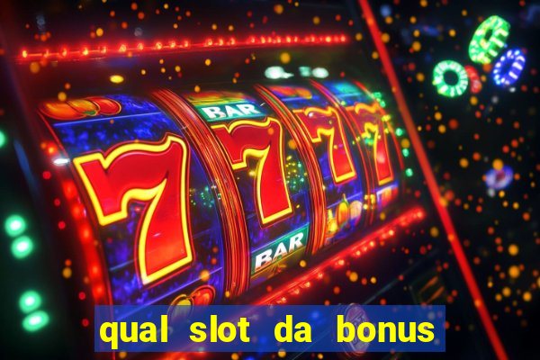 qual slot da bonus no cadastro